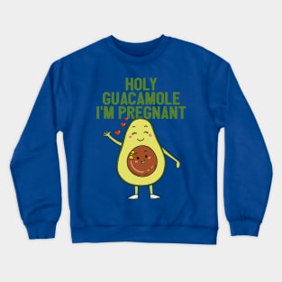 holy guacamole i’m pregnant Crewneck Sweatshirt